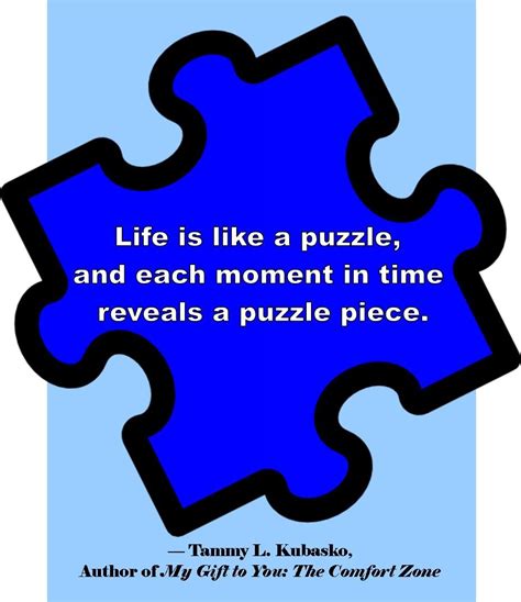 Life is like a puzzle #quote - #TammyKubasko Puzzle Pieces Quotes, Puzzle Quotes, Puzzle Piece ...