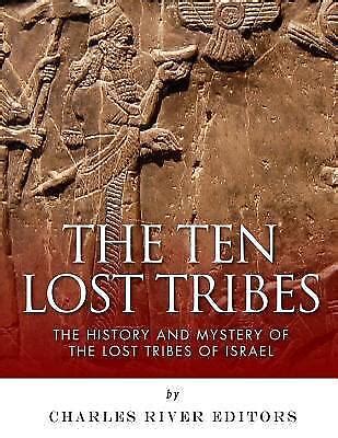 Ten Lost Tribes : The History and Mystery of the Lost Tribes of Israel ...