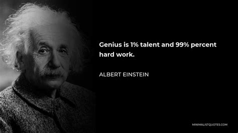 Albert Einstein Quote: Genius is 1% talent and 99% percent hard work.