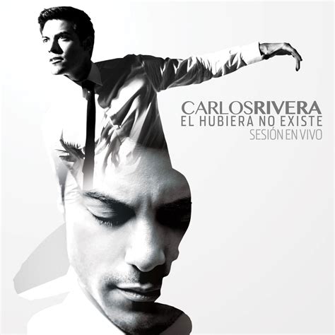 Carlos Rivera – El Hubiera No Existe (Album) (2013) | Música al 100 ...