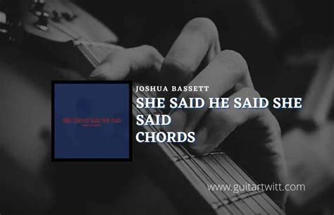 She Said He Said She Said Chords By Joshua Bassett - Guitartwitt