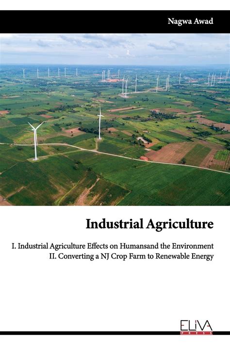 Buy Industrial Agriculture: I. Industrial Agriculture Effects on Humans and the Environment II ...