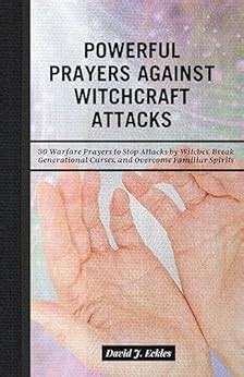 POWERFUL PRAYERS AGAINST WITCHCRAFT ATTACKS: 30 Warfare Prayers to Stop Attacks by Witches ...