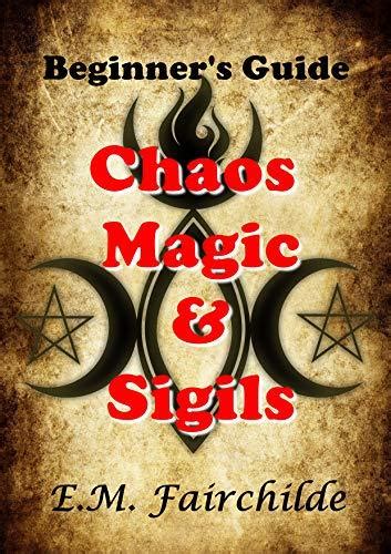 Chaos Magic & Sigils: Beginner's Guide by E.M. Fairchilde | Goodreads