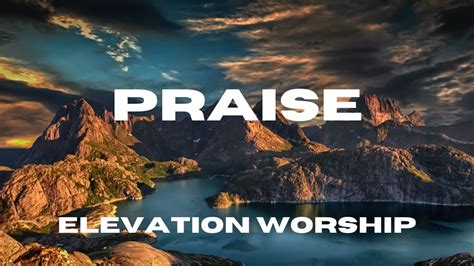 Praise (Lyric Video) - Elevation Worship Feat. Brandon Lake, Chris Brown & Chandler Moore ...