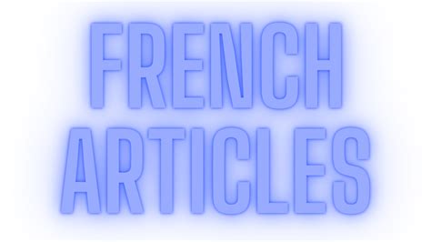 Mastering French Articles- Explanation & Exercises - Speak French Like A French!