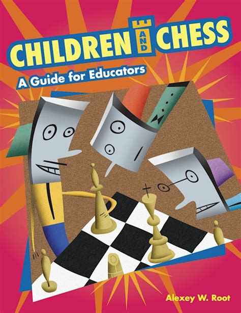 Children and Chess: A Guide for Educators: Alexey W. Root: Libraries ...