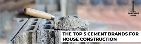 The Top 5 Cement Brands for House Construction