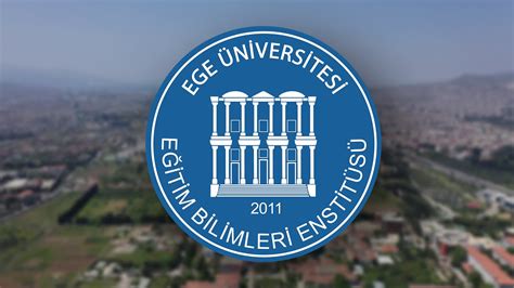 Ege Üniversitesi Eğitim Bilimleri Enstitüsü (Ege University Institute of Education Sciences ...