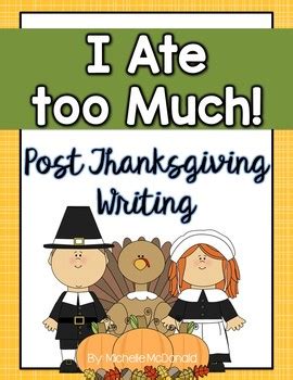 Post Thanksgiving Writing: I Ate too Much! by Michelle McDonald | TpT