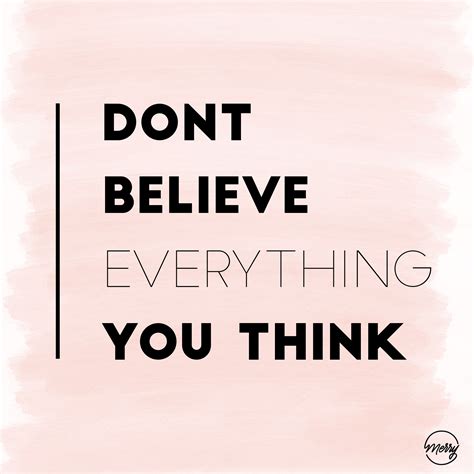 Don't believe everything you think quote. | Thinking quotes, Words of ...