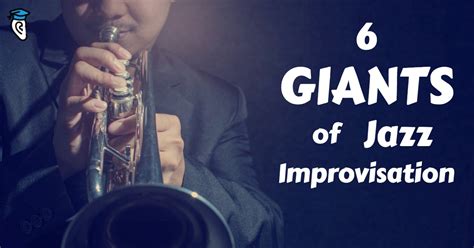 Six Giants of Jazz Improvisation - Musical U