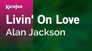 Livin' on Love - Alan Jackson | Karaoke Version | KaraFun Chords - ChordU