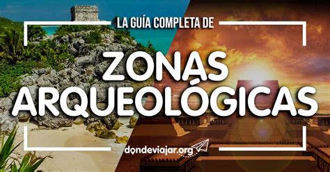 Zonas Arqueológicas de México: La Guía Completa en 2020 - DondeViajar.Org