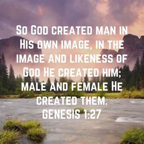 Genesis 1:27 So God created man in His own image, in the image and ...