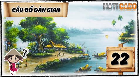 Câu Đố Vui Dân Gian Việt Nam Tập 22 và Đáp Án Tập 21 - HATICADO