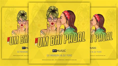 HUM BHI PAGAL TUM BHI PAGAL REMIX - DJ MANISH & DJ YUVI (Full Song Description) - YouTube