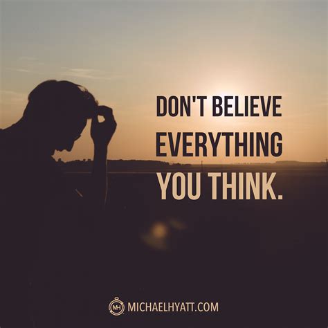 Don't believe everything you think.