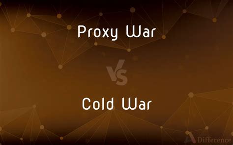 Proxy War vs. Cold War — What’s the Difference?