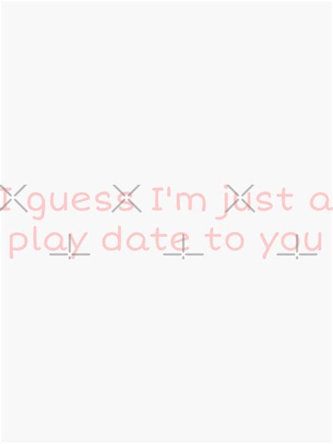 "Play Date Lyric" Sticker by JadedSky | Redbubble