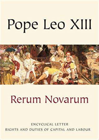 Rerum Novarum: On The Condition Of Working Classes by Pope Leo XIII