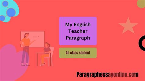 My English Teacher Paragraph For All Class (100- 500 words)