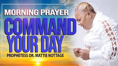 MORNING PRAYER COMMAND YOUR DAY | PROPHETESS DR. MATTIE NOTTAGE - YouTube