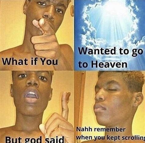 What If You Wanted To Go To Heaven Meme Template - Meme Templates Download