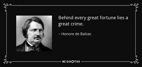 Honore de Balzac quote: Behind every great fortune lies a great crime.