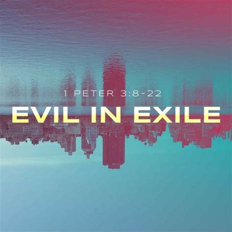 Listen to playlists featuring Sermon: "Evil In Exile" // 1 Peter 3:8-22 ...