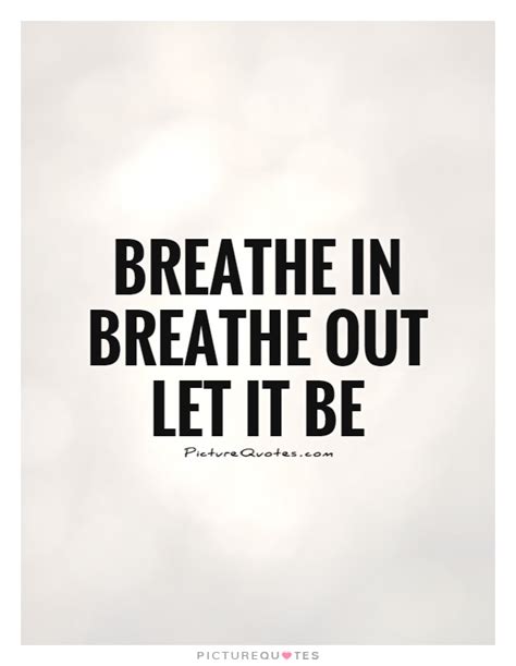 Breathe In Breathe Out Quotes. QuotesGram