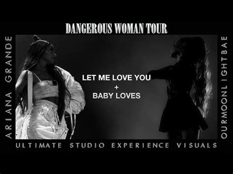 Ariana Grande: Let Me Love You & Baby Loves (Dangerous Woman Tour USE Visuals) - YouTube