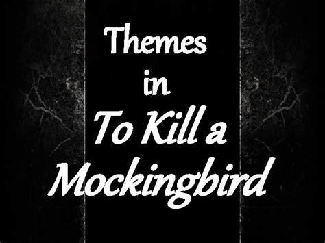 Themes in To Kill a Mockingbird To Kill