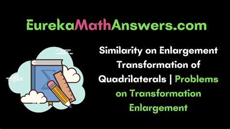 Similarity on Enlargement Transformation of Quadrilaterals | Problems on Transformation ...