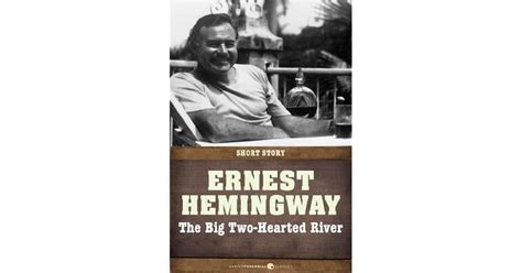 The Big Two-Hearted River by Ernest Hemingway — Reviews, Discussion, Bookclubs, Lists