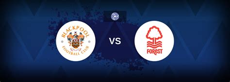 FA Cup: Blackpool vs Nottingham Forest - Prediction, Stats & Odds