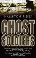 Ghost Soldiers: The Epic Account of World War II's Greatest Rescue Mission by Hampton Sides