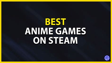 Best Anime Games On Steam You Must Play In 2023