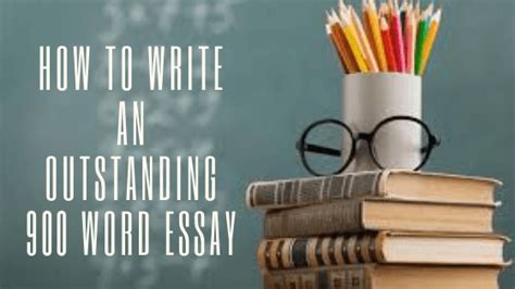 How to write an outstanding 900 word essay | Short essay help