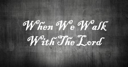 Sermon: When We Walk With The Lord