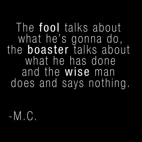 Maybe if you're boasting so much about what you have you're just trying to convince yourself you ...