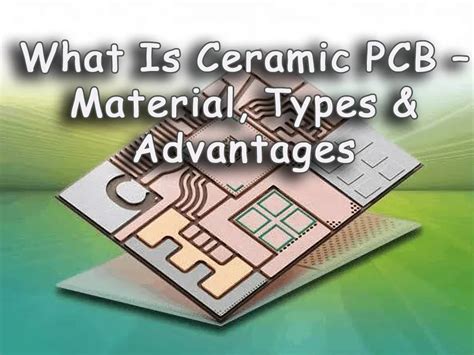 What is ceramic PCB - material, types & advantages - PCBA Manufacturers