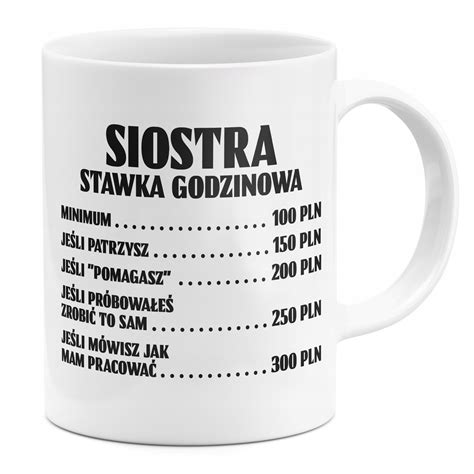 Kubek Dla Siostry Prezent Stawka Godzinowa (Kubek Z Nadrukiem 330 ml Prezent) • Cena, Opinie ...