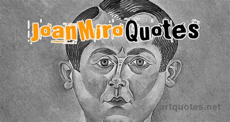 Joan Miró Quotes about Art