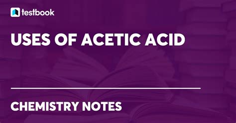 Uses Of Acetic Acid: Learn The Various Uses Of Acetic Acid in Detail