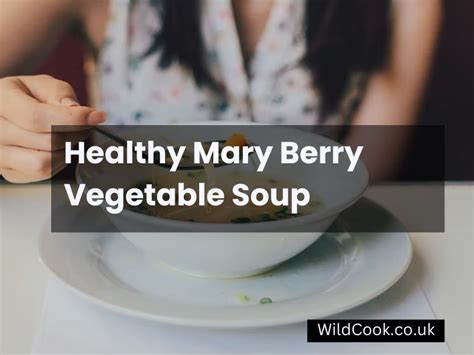 Mary Berry’s Vegetable Soup Recipe: A Great Way to warm up a Chilly Day ...