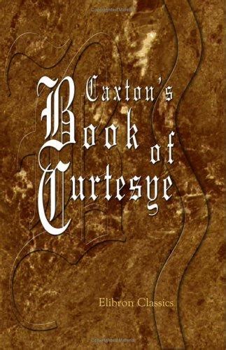 Caxton's Book of Curtesye (June 25, 2001 edition) | Open Library