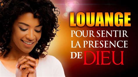 LOUANGE ET ADORATION POUR SENTIR LA PRESENCE DE DIEU - BELLE ...