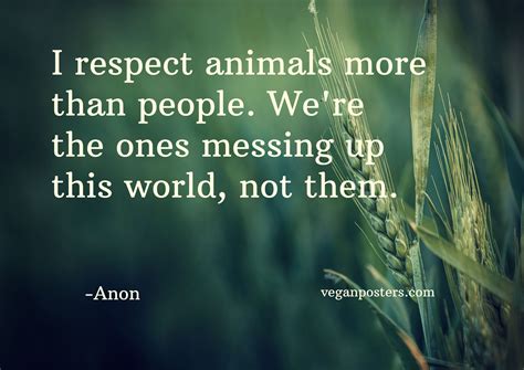 I respect animals more than people. We're | Vegan Posters