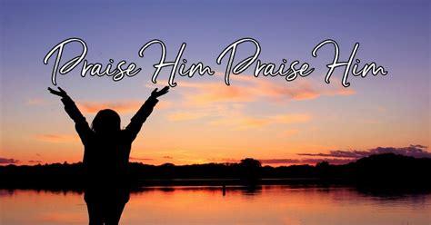 Praise Him Praise Him - Lyrics, Hymn Meaning and Story